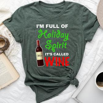 I'm Full Of Holiday Spirit Christmas Xmas Wine Bella Canvas T-shirt | Mazezy