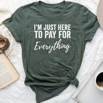 I'm Just Here To Pay For Everything Mom Dad Bella Canvas T-shirt | Mazezy