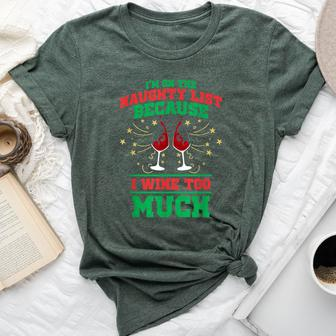 I'm On The Naughty List Because I Wine Too Much Xmas Bella Canvas T-shirt | Mazezy