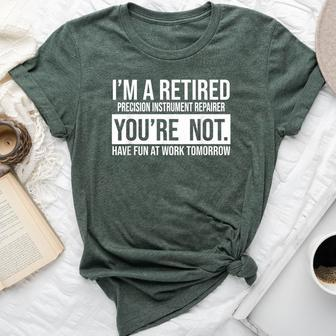 I'm A Retired Precision Instrument Repairer You Are Not Reti Bella Canvas T-shirt | Mazezy