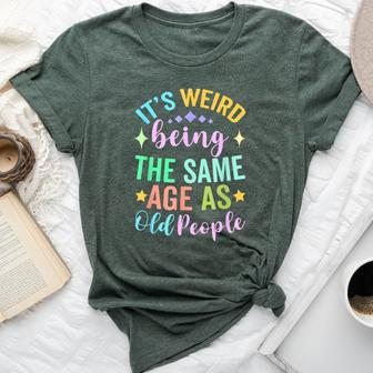 It's Weird Being The Same Age As Old People Retro Sarcastic Bella Canvas T-shirt - Thegiftio UK