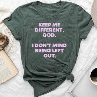 Keep Me Different God I Don't Mind Being Left Out Women Bella Canvas T-shirt | Mazezy