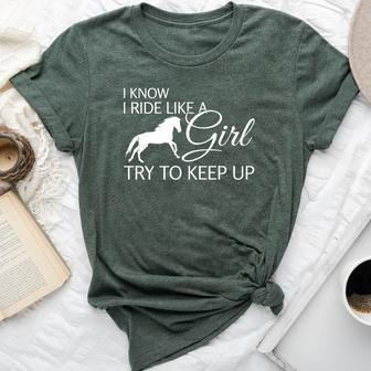 I Know I Ride Like A Girl Try To Keep Up Horse Bella Canvas T-shirt | Mazezy