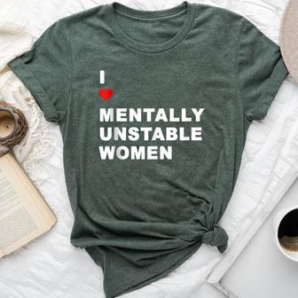 I Love Mentally Unstable Quote Mental Health Support Bella Canvas T-shirt | Mazezy