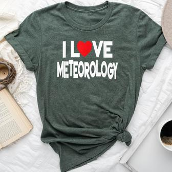I Love Meteorology Quote Teacher And Student Bella Canvas T-shirt | Mazezy