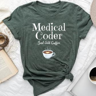 Medical Coder Just Add Coffee Quote Bella Canvas T-shirt | Mazezy