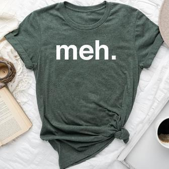 Meh Sarcastic Saying Witty Clever Humor Bella Canvas T-shirt | Mazezy