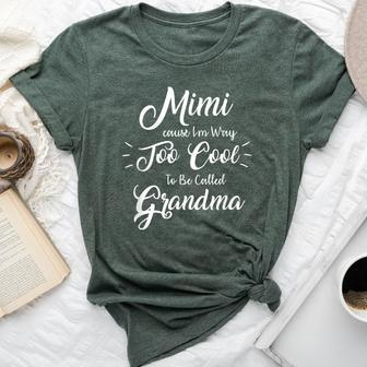 Mimi Cause I'm Way Too Cool To Be Called Grandma Bella Canvas T-shirt | Mazezy