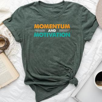 Momentum And Motivation Inspirational Quotes Bella Canvas T-shirt | Mazezy