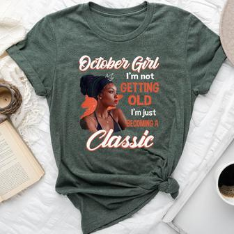 October Girl I'm Not Getting Old I'm Just Becoming A Classic Bella Canvas T-shirt | Mazezy