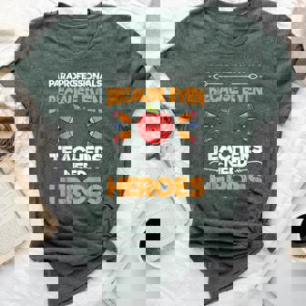 Paraeducator Paraprofessional Even Teacher Needs Heroes Bella Canvas T-shirt | Mazezy