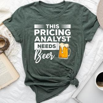 This Pricing Analyst Needs Beer Bella Canvas T-shirt | Mazezy