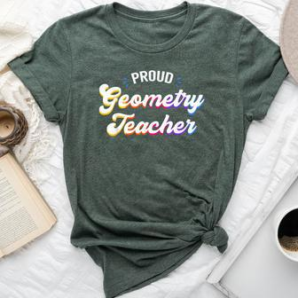 Proud Geometry Teacher Job Profession Bella Canvas T-shirt | Mazezy