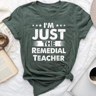 Remedial Teacher Profession I'm Just The Remedial Teacher Bella Canvas T-shirt | Mazezy