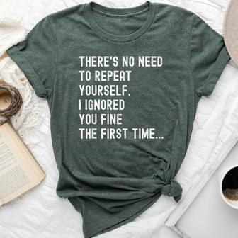 There's No Need To Repeat Yourself Sarcastic Humor Bella Canvas T-shirt - Seseable