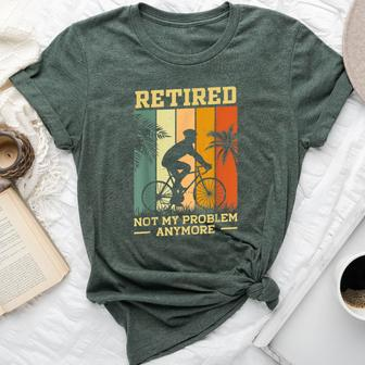 Retired Not My Problem Anymore Retirement Plan Cycling Bike Bella Canvas T-shirt | Mazezy