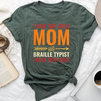 Retro I Have Two Titles Mom And Braille Typist Mom Bella Canvas T-shirt | Mazezy
