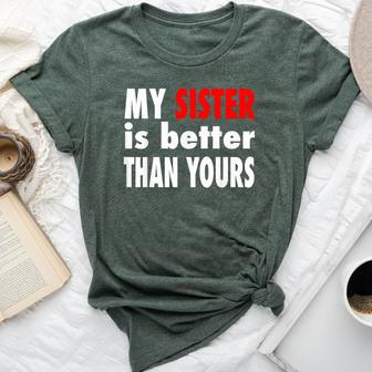 My Sister Is Better Than Yours Best Sister Ever Bella Canvas T-shirt | Mazezy