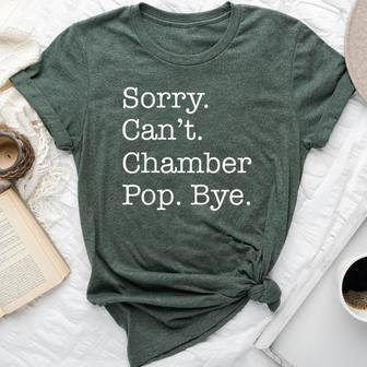 Sorry Can't Chamber Pop Bye Chamber Pop Fans Sarcastic Bella Canvas T-shirt | Mazezy