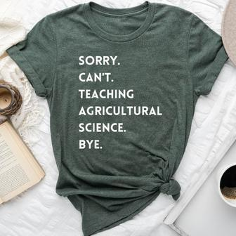 Sorry Cant Teaching Agricultural Science Bye Teacher Bella Canvas T-shirt | Mazezy