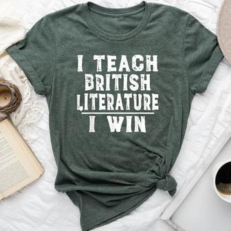 I Teach British Literature I Win Teacher Bella Canvas T-shirt | Mazezy