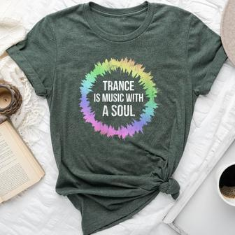 Trance Is Music With A Soul For Trance LoversRave Bella Canvas T-shirt | Mazezy