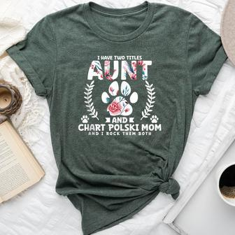 I Have Two Titles Aunt And Chart Polski Mom Bella Canvas T-shirt | Mazezy
