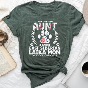 I Have Two Titles Aunt And East Siberian Laika Mom Bella Canvas T-shirt | Mazezy