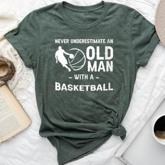 Never Underestimate An Old Man With A Basketball -- Bella Canvas T-shirt - Seseable