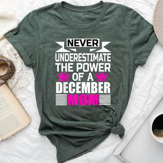 Never Underestimate The Power Of A December Mom Bella Canvas T-shirt - Seseable