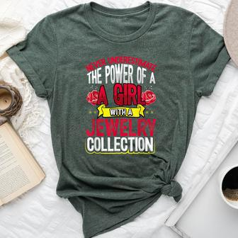 Never Underestimate Power Of A Girl With Jewelry Collection Bella Canvas T-shirt - Seseable