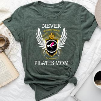 Never Underestimate The Power Of A Pilates Mom Bella Canvas T-shirt - Seseable