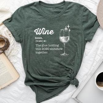 Wine The Glue Holding This 2020 Shitshow Together Bella Canvas T-shirt - Seseable
