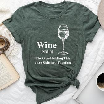 Wine Noun The Glue Holding This 2020 Shitshow Together Bella Canvas T-shirt - Seseable