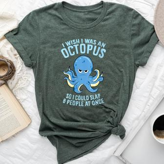 I Wish I Was An Octopus Slap 8 People At Once Octopus Bella Canvas T-shirt | Mazezy