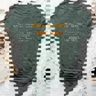 What A Ye-Ar This We-Ek Has Been Bella Canvas T-shirt | Mazezy