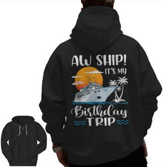 Aw Ship It's My Birthday Trip Cruise Ship Vacation Zip Up Hoodie Back Print - Monsterry AU