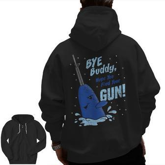 Bye Buddy Hope You Find Your Gun Zip Up Hoodie Back Print | Mazezy
