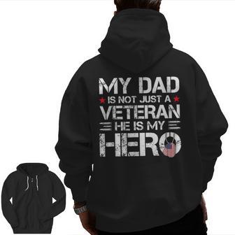 My Dad Is Not Just A Veteran He Is My Hero Us Veteran Day Zip Up Hoodie Back Print - Thegiftio UK
