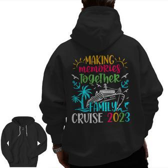Family Cruise 2023 Making Memories Together Zip Up Hoodie Back Print - Seseable