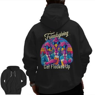 Friendsgiving 2023 Squad Matching Get Flocked Up Zip Up Hoodie Back Print - Monsterry