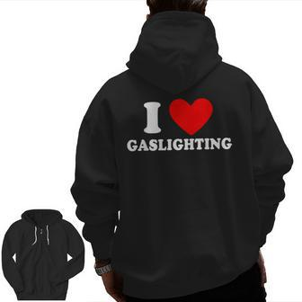Gaslight I Love Gaslighting I Heart Gaslighting Zip Up Hoodie Back Print - Seseable