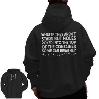 What If They Aren't Stars Holes Poked In Container Zip Up Hoodie Back Print - Thegiftio UK