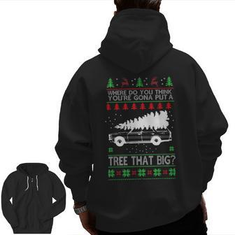 Where Are You Going To Put A Tree That Big Ugly Christmas Zip Up Hoodie Back Print - Monsterry DE