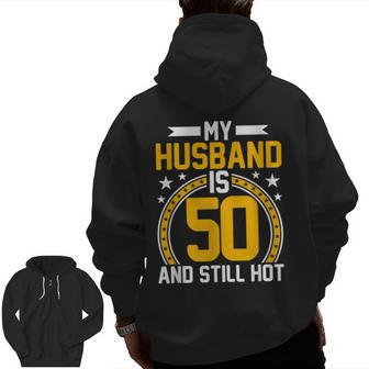 My Husband Is 50 Years Old Still Hot 50Th Birthday Zip Up Hoodie Back Print - Seseable