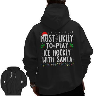 Most Likely To Play Ice Hockey With Santa Family Christmas Zip Up Hoodie Back Print - Monsterry