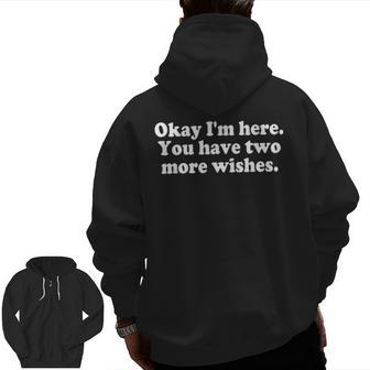 Okay I'm Here You Have Two More Wishes Zip Up Hoodie Back Print - Thegiftio UK