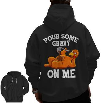 Pour Some Gravy On Me Happy Turkey Day Thanksgiving Zip Up Hoodie Back Print - Seseable