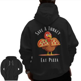 Save A Turkey Eat Pizza Happy Thanksgiving Food Lover Zip Up Hoodie Back Print | Mazezy