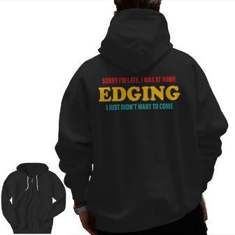 Sorry I'm Late I Was At Home Edging I Just Didn't Want To Zip Up Hoodie Back Print | Mazezy